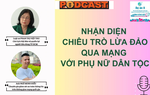 Podcast: Nhận diện chiêu trò lừa đảo qua mạng với phụ nữ dân tộc