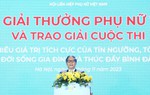 Giải thưởng phụ nữ Việt Nam là minh chứng tinh thần khát khao cống hiến, tiềm năng to lớn của phụ nữ