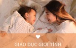 Bé 3 tuổi được mẹ dạy 11 điều về giáo dục giới tính