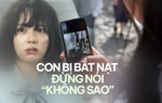 Con gái 17 tuổi bị bạo lực học đường, bà mẹ ở Hà Nội hối hận vì 2 lần khuyên con "kệ đi"