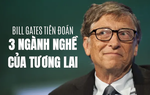 5 năm trước, Bill Gates từng tiên đoán 3 ngành nghề hot trong tương lai, liệu đã thành sự thật?
