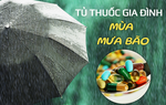 5 loại thuốc mùa mưa bão cần có trong tủ thuốc gia đình