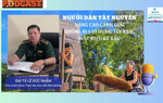 Podcast: Người dân Tây Nguyên nâng cao cảnh giác, không bị lợi dụng, lôi kéo mắc mưu kẻ xấu
