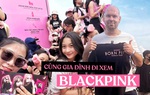 Nhiều phụ huynh cùng con đến xem concert đầu tiên của BLACKPINK tại Hà Nội
