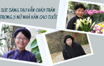 Sức sáng tạo vẫn chảy tràn trong 3 nữ nhà văn cao tuổi