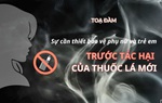 Đón xem: Tọa đàm "Sự cần thiết bảo vệ phụ nữ và trẻ em trước tác hại của thuốc lá mới”