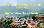 Video: Cận cảnh khu tái định cư Làng Nủ sắp được bàn giao cho người dân