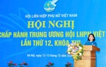 Khai mạc Hội nghị lần thứ 12 Ban Chấp hành TƯ Hội LHPN Việt Nam khóa XIII