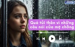 Audio: Lần đầu tiên bật khóc vì những câu nói của mẹ chồng