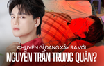 Chuyện gì đang xảy ra với Nguyễn Trần Trung Quân?