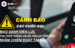 Cảnh báo: Mạo danh nhân viên điện lực gọi hoàn tiền điện cho khách hàng