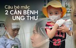 Xót xa cậu bé 5 năm chiến đấu với "ung thư kép": Lỡ con không còn trên đời nữa, bố có khóc không? 