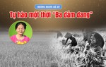 Những người kể sử: Tự hào một thời "Ba đảm đang"