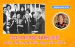 Những người kể sử: Cô gái Hà Nhì trong tấm ảnh lịch sử mãi khắc ghi lời dạy của Bác