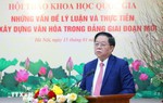 Cần thực hiện nhiều nhiệm vụ, giải pháp trọng tâm để đẩy mạnh xây dựng văn hóa trong Đảng