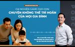 Podcast: Cai nghiện game cho con - Chuyện không thể trì hoãn của mọi gia đình