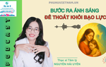 Podcast: Bước ra ánh sáng để thoát khỏi bạo lực