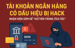 Tài khoản ngân hàng có dấu hiệu bị hack: Nhận diện sớm để "giữ tiền trong tích tắc"