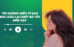 Audio: Tôi không hiểu vì sao bác dâu lại ghét bà tôi đến vậy