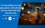Audio: Có đứa em trai phá phách, tôi mới biết bố mẹ mình khổ tâm như thế nào