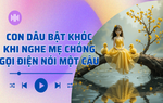 Audio: Con dâu bật khóc khi nghe mẹ chồng nói một câu qua điện thoại