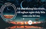 Audio: Về nhà không báo trước, tôi nghẹn ngào thấy bữa cơm của bố mẹ
