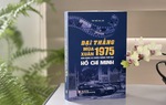 Ra mắt cuốn sách "Đại thắng mùa Xuân 1975 - Bản hùng ca chiến thắng thời đại Hồ Chí Minh"