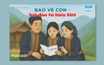 Podcast: Bảo vệ con - bắt đầu từ hiểu biết