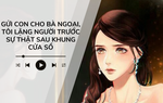 Audio: Gửi con cho bà ngoại, tôi lặng người trước sự thật sau khung cửa sổ
