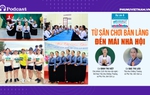 Podcast: Từ sân chơi bản làng đến mái nhà Hội
