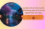 Audio: Ly hôn trở về nhà mẹ đẻ, tôi không ngờ lại bị chính người thân làm đau