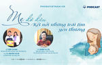 Podcast: Mẹ đỡ đầu - Kết nối những trái tim yêu thương