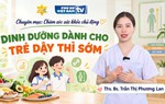 Dinh dưỡng đúng cách cho trẻ dậy thì sớm