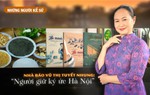 Những người Kể sử: Nhà báo Vũ Thị Tuyết Nhung - Người giữ ký ức Hà Nội