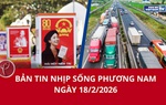 Bản tin Nhịp sống phương Nam ngày 18/2/2026