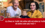Cụ ông 91 tuổi tái hôn với vợ kém 52 tuổi và đón con gái thứ 7