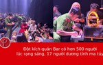 Đột kích quán bar có hơn 500 người lúc rạng sáng, 17 người dương tính ma túy