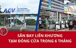 Từ 4/3, Sân bay Liên Khương tạm đóng cửa 6 tháng