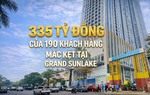 335 tỷ đồng của 190 khách hàng mắc kẹt tại Grand Sunlake, chủ đầu tư nói cũng là "nạn nhân"