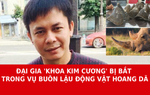 "Đại gia kim cương" Chu Đăng Khoa bị bắt trong vụ buôn lậu động vật hoang dã