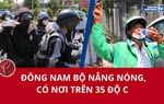 Miền Đông Nam Bộ nắng nóng, có nơi trên 35 độ C