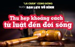 "Lá chắn" cộng đồng trước bạo lực vô hình: Bài cuối - Thu hẹp khoảng cách từ luật đến đời sống