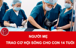 Người mẹ trao cơ hội sống cho con 14 tuổi