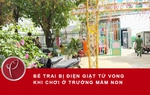 Bé trai bị điện giật tử vong khi chơi ở trường mầm non