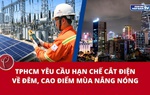 TPHCM yêu cầu hạn chế cắt điện về đêm, trong cao điểm mùa nắng nóng