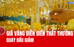 Giá vàng diễn biến thất thường, quay đầu giảm