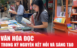 Nuôi dưỡng văn hóa đọc trong kỷ nguyên kết nối và sáng tạo