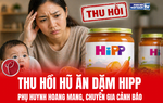 Thu hồi hũ ăn dặm HiPP: Phụ huynh lo lắng, chuyên gia cảnh báo