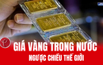 Giá vàng trong nước ngược chiều thế giới