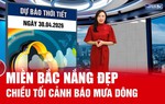 Bản tin thời tiết ngày 30/4: Miền Bắc ngày nắng đẹp, chiều tối cảnh báo mưa dông